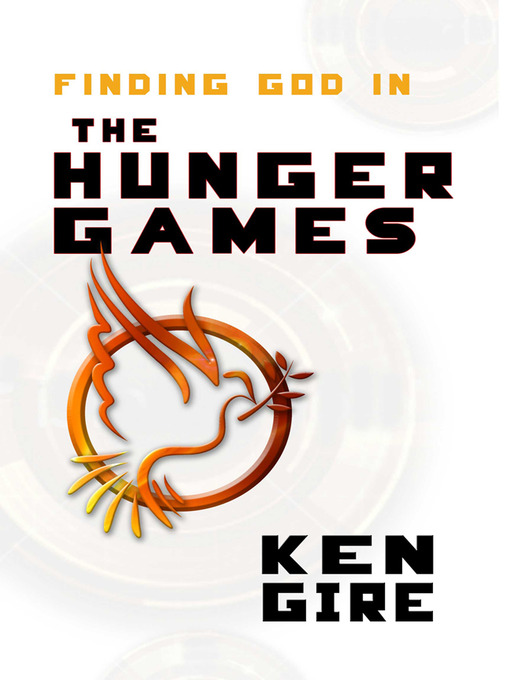 Title details for Finding God in the Hunger Games by Ken Gire - Wait list